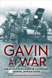 Icon image Gavin at War: The World War II Diary of Lieutenant General James M. Gavin