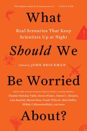 Icon image What Should We Be Worried About?: Real Scenarios That Keep Scientists Up at Night