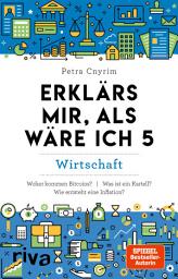 Icon image Erklärs mir, als wäre ich 5: Wirtschaft. Finanzen. Geld. Bitcoin. Krise. Krieg. Die Welt der Wirtschaft leicht erklärt. Allgemeinwissen to go