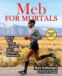 Icon image Meb For Mortals: How to Run, Think, and Eat like a Champion Marathoner