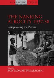 Icon image The Nanking Atrocity, 1937-1938: Complicating the Picture