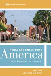 Icon image Rural and Small-Town America: Context, Composition, and Complexities