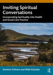 Icon image Inviting Spiritual Conversations: Incorporating Spirituality into Health and Social Care Practice