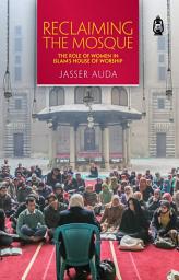 Icon image Reclaiming the Mosque: The Role of Women in Islam's House of Worship