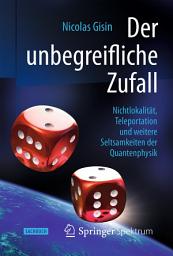 Icon image Der unbegreifliche Zufall: Nichtlokalität, Teleportation und weitere Seltsamkeiten der Quantenphysik