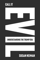 Icon image Call It Evil: Understanding the Trump Era