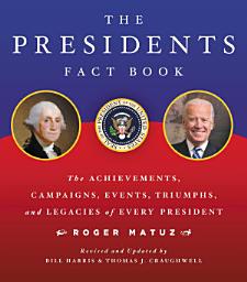 Icon image The Presidents Fact Book: The Achievements, Campaigns, Events, Triumphs, and Legacies of Every President