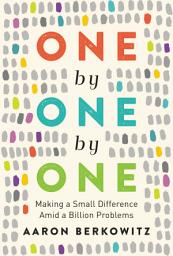 Icon image One by One by One: Making a Small Difference Amid a Billion Problems