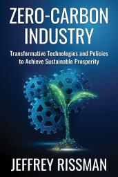 Icon image Zero-Carbon Industry: Transformative Technologies and Policies to Achieve Sustainable Prosperity