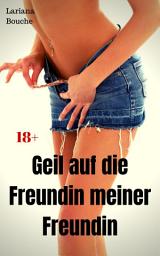 Icon image Geil auf die Freundin meiner Freundin: Hardcore Erotik, Ausgabe 2
