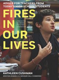 Icon image Fires in Our Lives: Advice for Teachers from Today’s High School Students