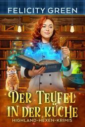 Icon image Der Teufel in der Küche: Ein Highland-Hexen-Krimi