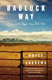 Icon image Badluck Way: A Year on the Ragged Edge of the West