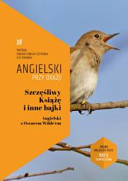 Icon image Szczęśliwy Książę i inne bajki. Angielski z Oscarem Wilde’em