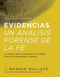 Icon image Evidencias un analisis forense de la fe: Un dective de homicidios presenta una defensa para una fe mas razonable y probatoria (Forensic Faith) (Spanish)