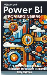 Icon image Microsoft Power BI for Beginners: A Step-by-Step Guide to Data Visualization and Business Intelligence