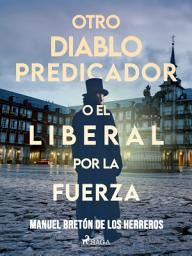 Icon image Otro diablo predicador o El liberal por la fuerza