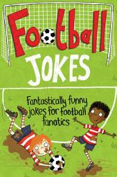 Icon image Football Jokes: Fantastically Funny Jokes for Football Fanatics