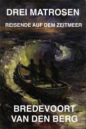Icon image DREI MATROSEN: REISENDE AUF DEM ZEITMEER - EIN METAPHYSISCHER ROMAN ÜBER ZEIT UND ERINNERUNG AUF DEUTSCH