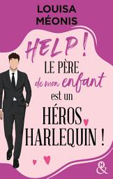 Icon image Help ! Le père de mon enfant est un héros Harlequin !