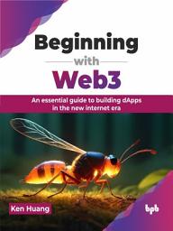Icon image Beginning with Web3: An essential guide to building dApps in the new internet era (English Edition)