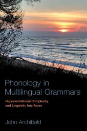 Icon image Phonology in Multilingual Grammars: Representational Complexity and Linguistic Interfaces