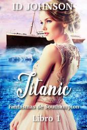 Icon image Titanic: Fantasmas de Southampton Libro 1