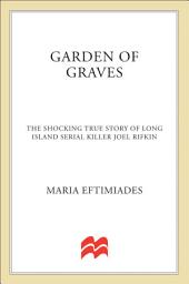 Icon image Garden of Graves: The Shocking True Story of Long Island Serial Killer Joel Rifkin