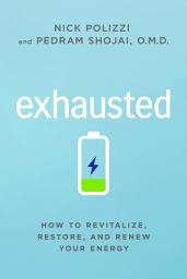 Icon image Exhausted: How to Revitalize, Restore, and Renew Your Energy