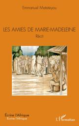 Icon image Les amies de Marie-Madeleine. Récit