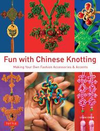 Icon image Fun with Chinese Knotting: Making Your Own Fashion Accessories & Accents