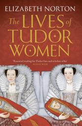 Icon image The Lives of Tudor Women