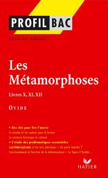 Icon image Profil - Ovide : Les Métamorphoses, Livres X, XI, XII: Analyse littéraire de l'oeuvre