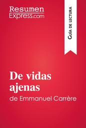 Icon image De vidas ajenas de Emmanuel Carrère (Guía de lectura): Resumen y análisis completo