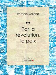 Icon image Par la révolution, la paix: Essai sur les sciences politiques