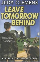 Icon image Leave Tomorrow Behind: A Stella Crown Mystery