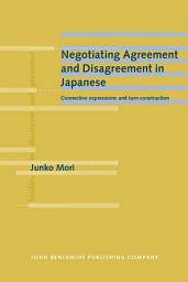 Icon image Negotiating Agreement and Disagreement in Japanese: Connective expressions and turn construction