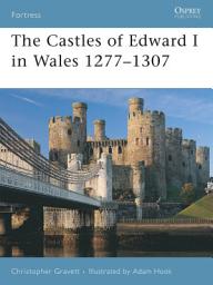 Icon image The Castles of Edward I in Wales 12771307