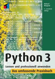 Icon image Python 3: Lernen und professionell anwenden. Das umfassende Praxisbuch