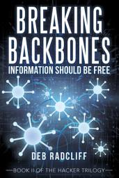 Icon image Breaking Backbones: Information Should Be Free: Book II of the Hacker Trilogy