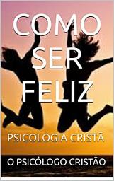 Icon image COMO SER FELIZ: PSICOLOGIA CRISTÃ