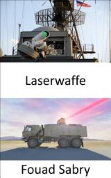 Icon image Laserwaffe: Die innovativsten Luftverteidigungssysteme, die leistungsstarke Laser verwenden, um feindliche Drohnen und Raketen niederzubrennen
