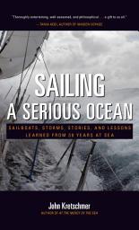 Icon image Sailing a Serious Ocean: Sailboats, Storms, Stories and Lessons Learned from 30 Years at Sea