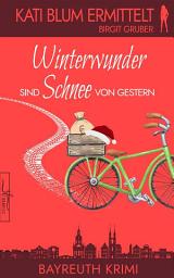 Icon image Winterwunder sind Schnee von gestern: Ein humorvoller Cosy-Krimi aus der Erfolgsreihe „Kati Blum ermittelt“