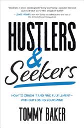 Icon image Hustlers and Seekers: How to Crush It and Find Fulfillment—Without Losing Your Mind