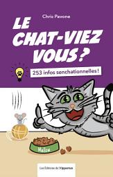Icon image Le chat-viez vous ? 253 infos senchationnelles !