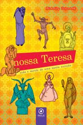 Icon image Nossa Teresa: Vida e morte de uma santa suicida