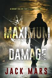 Icon image Maximum Damage (A Grant Valor Action Thriller—Book 1)