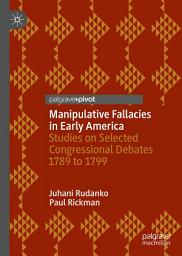 Icon image Manipulative Fallacies in Early America: Studies on Selected Congressional Debates 1789 to 1799