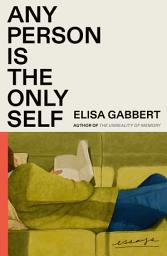 Icon image Any Person Is the Only Self: Essays